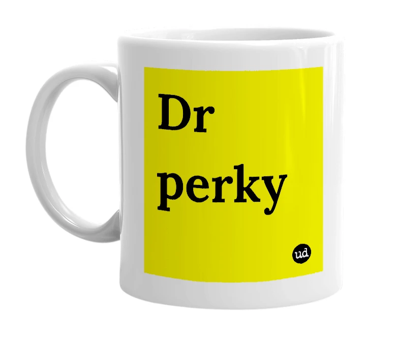 White mug with 'Dr perky' in bold black letters