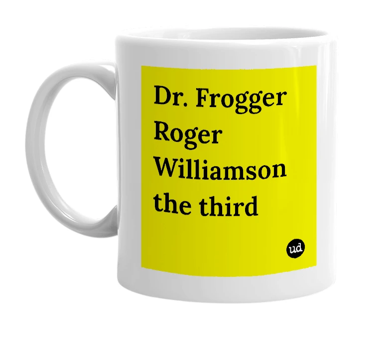 White mug with 'Dr. Frogger Roger Williamson the third' in bold black letters