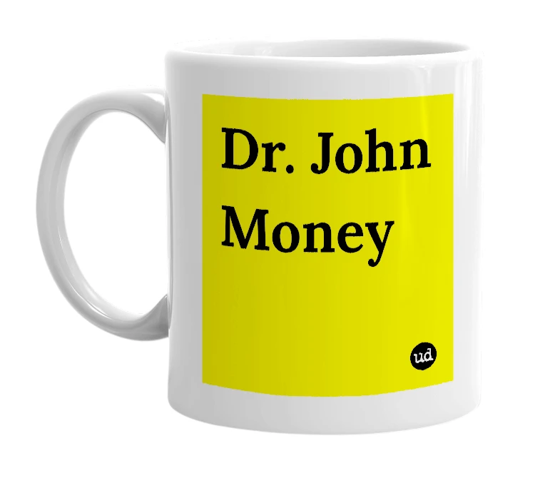 White mug with 'Dr. John Money' in bold black letters