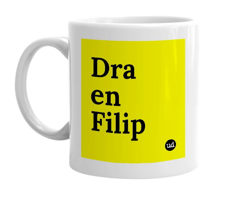 White mug with 'Dra en Filip' in bold black letters