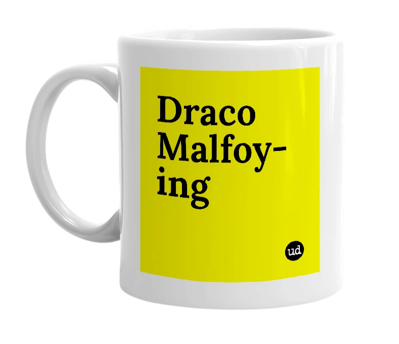 White mug with 'Draco Malfoy-ing' in bold black letters