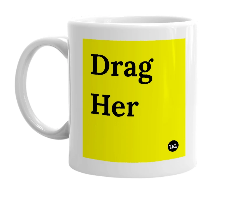 White mug with 'Drag Her' in bold black letters