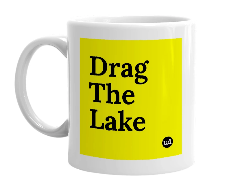 White mug with 'Drag The Lake' in bold black letters