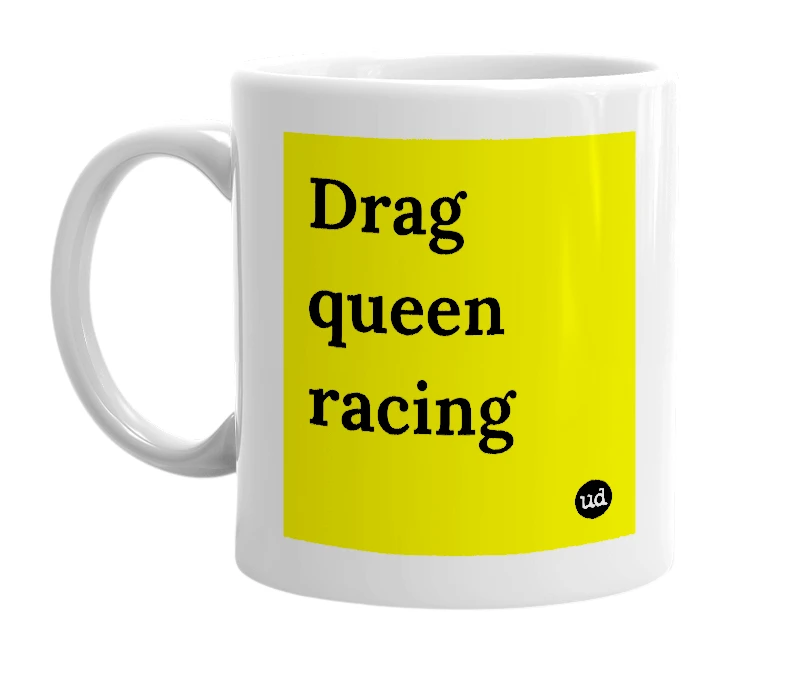 White mug with 'Drag queen racing' in bold black letters