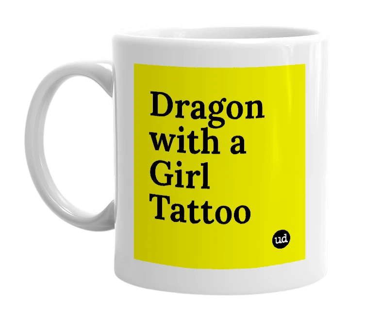 White mug with 'Dragon with a Girl Tattoo' in bold black letters