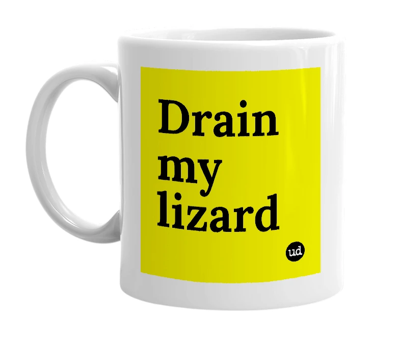 White mug with 'Drain my lizard' in bold black letters