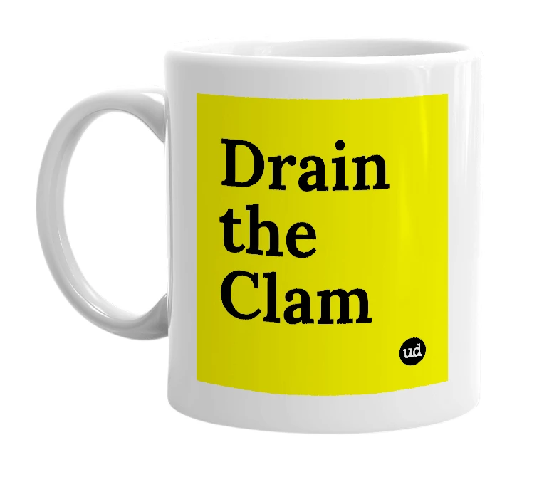White mug with 'Drain the Clam' in bold black letters