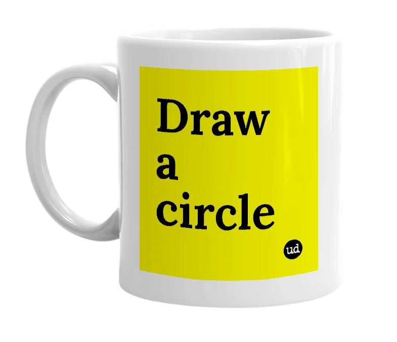 White mug with 'Draw a circle' in bold black letters