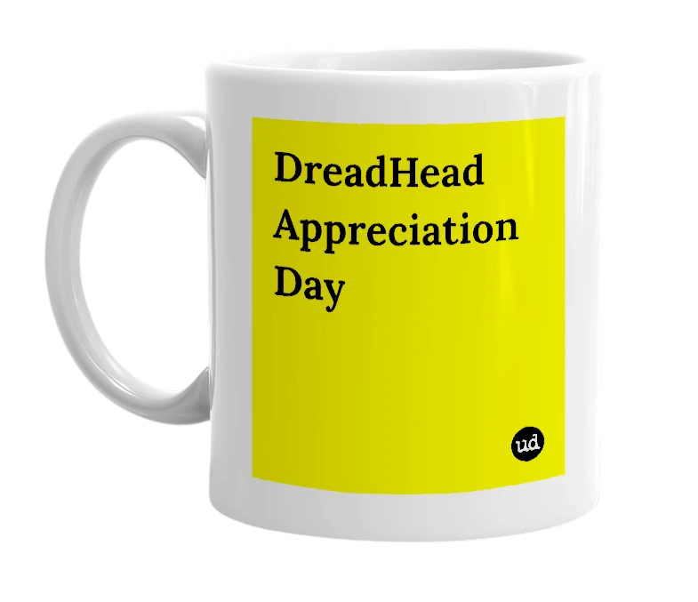 White mug with 'DreadHead Appreciation Day' in bold black letters