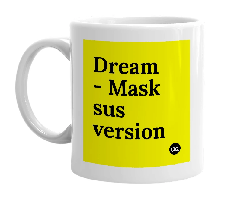 White mug with 'Dream - Mask sus version' in bold black letters