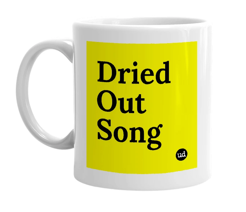 White mug with 'Dried Out Song' in bold black letters
