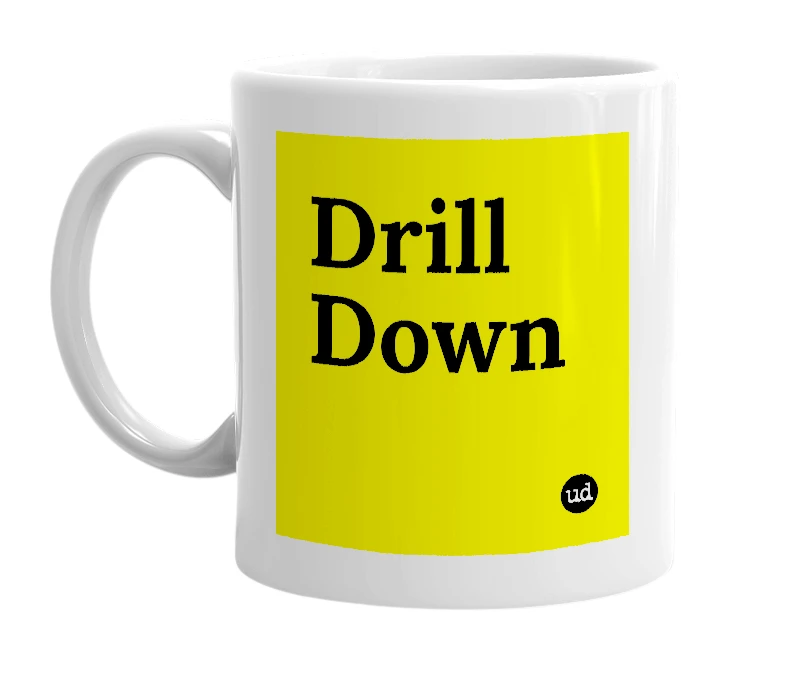 White mug with 'Drill Down' in bold black letters