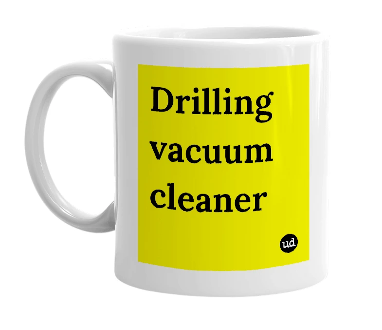 White mug with 'Drilling vacuum cleaner' in bold black letters