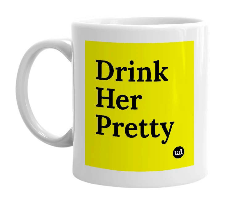 White mug with 'Drink Her Pretty' in bold black letters
