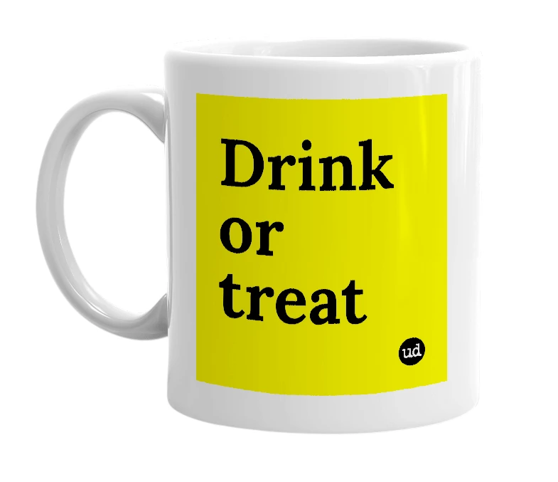 White mug with 'Drink or treat' in bold black letters
