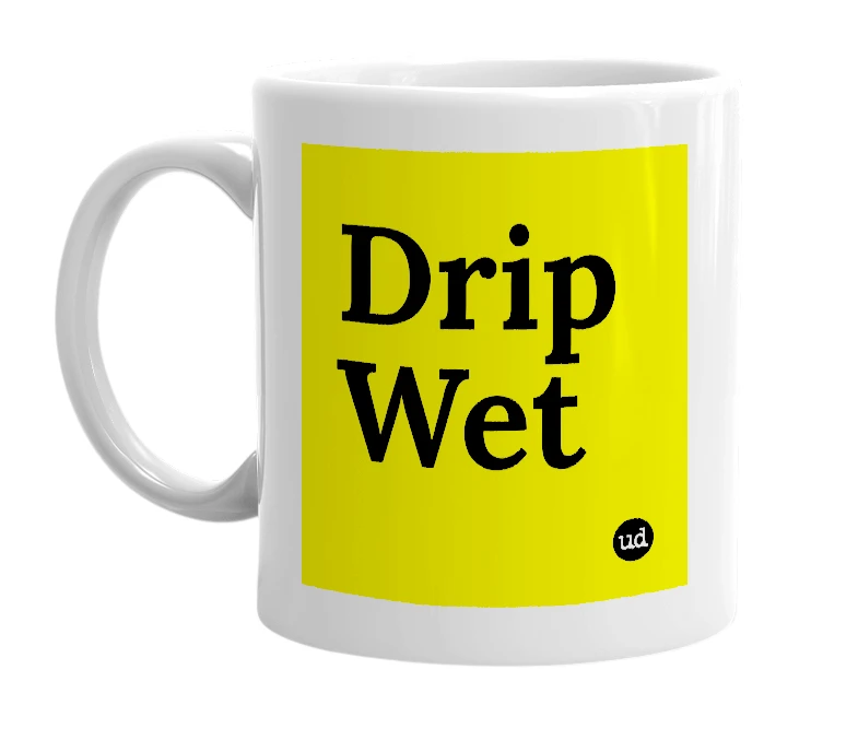 White mug with 'Drip Wet' in bold black letters