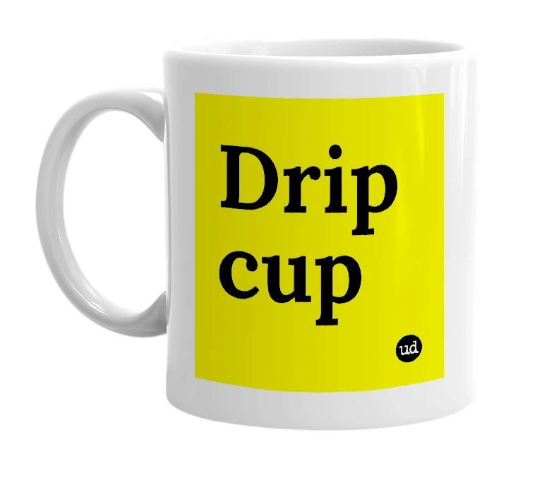 White mug with 'Drip cup' in bold black letters