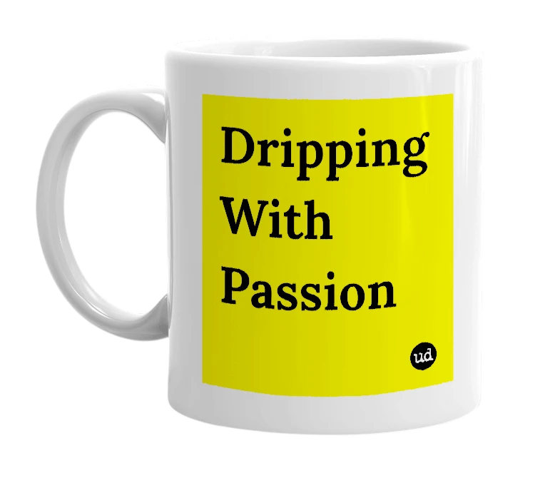 White mug with 'Dripping With Passion' in bold black letters