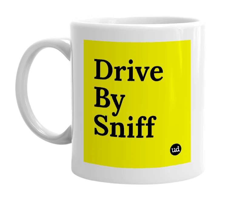 White mug with 'Drive By Sniff' in bold black letters