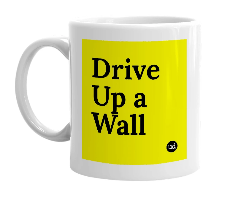 White mug with 'Drive Up a Wall' in bold black letters
