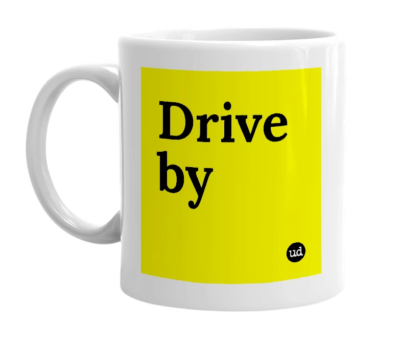 White mug with 'Drive by' in bold black letters