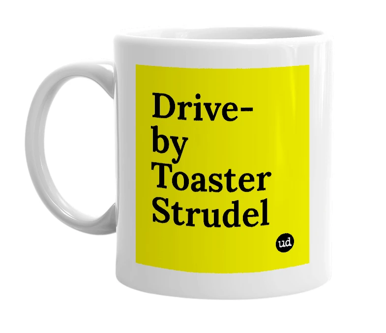 White mug with 'Drive-by Toaster Strudel' in bold black letters