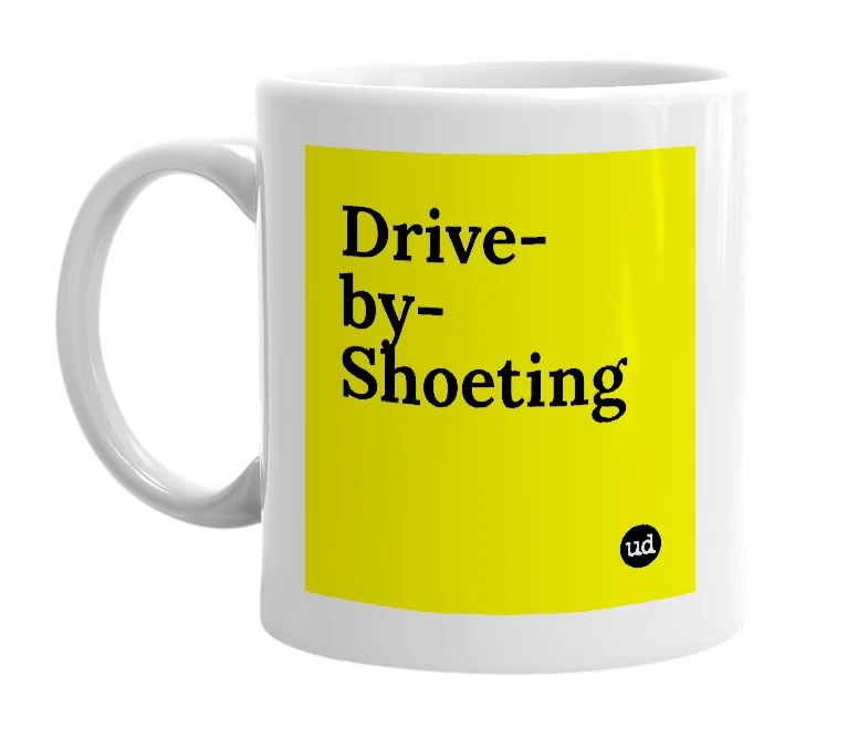 White mug with 'Drive-by-Shoeting' in bold black letters