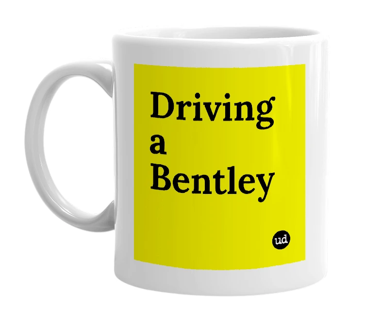White mug with 'Driving a Bentley' in bold black letters