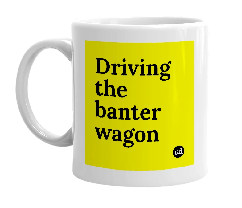 White mug with 'Driving the banter wagon' in bold black letters