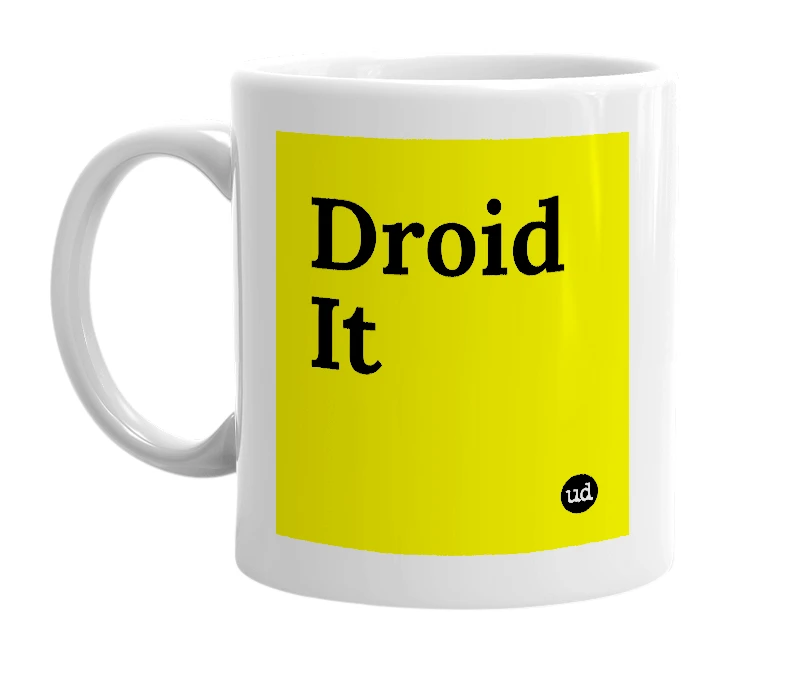 White mug with 'Droid It' in bold black letters