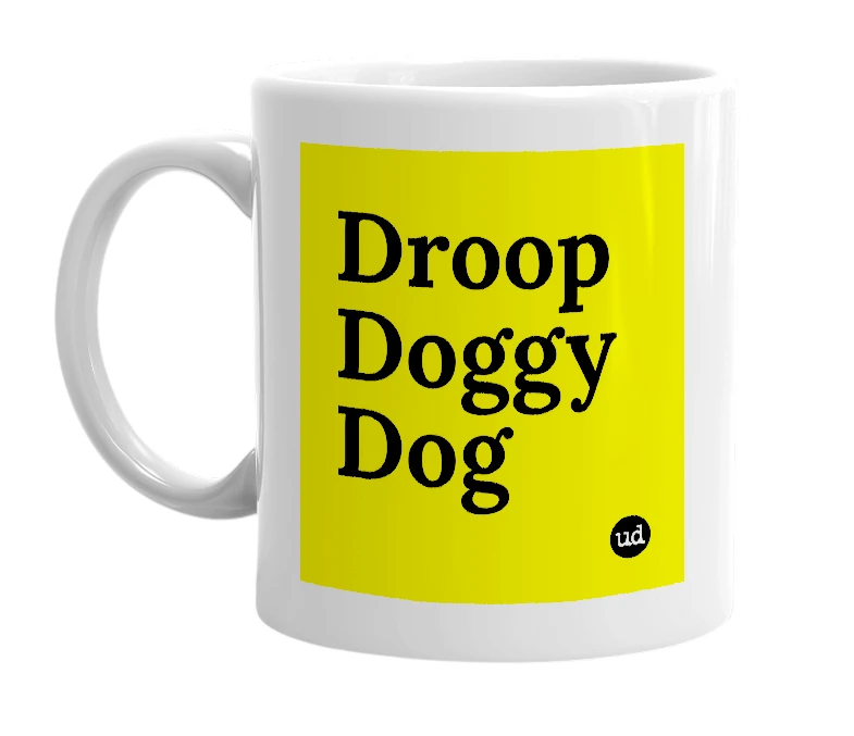 White mug with 'Droop Doggy Dog' in bold black letters