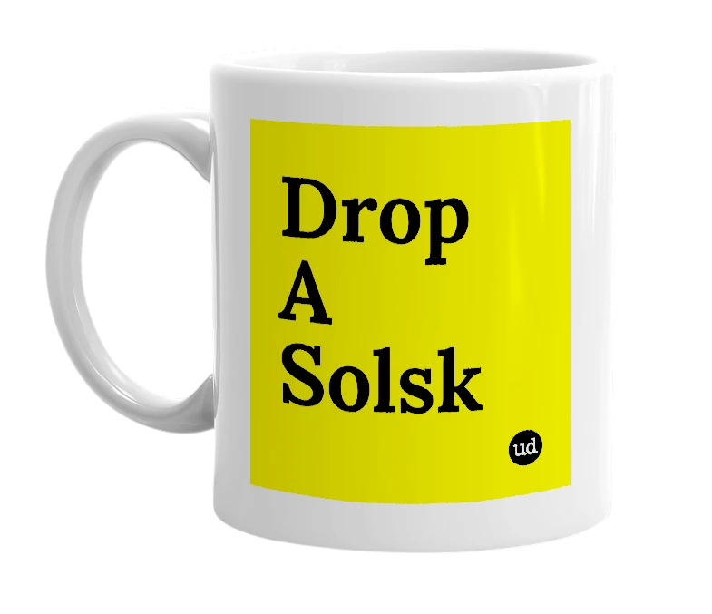 White mug with 'Drop A Solsk' in bold black letters