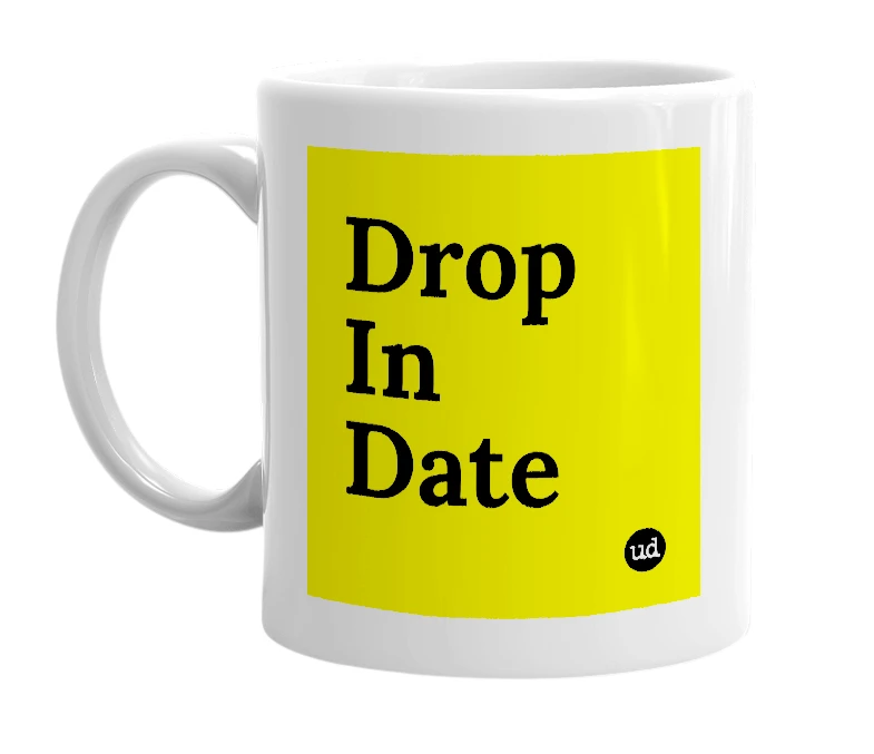 White mug with 'Drop In Date' in bold black letters