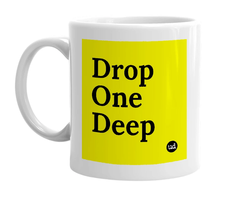 White mug with 'Drop One Deep' in bold black letters