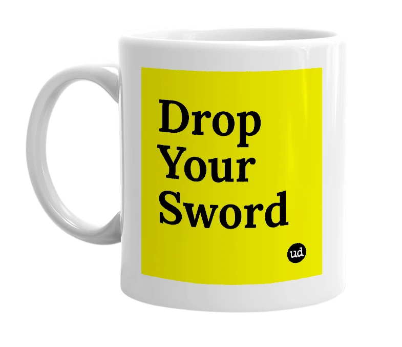 White mug with 'Drop Your Sword' in bold black letters