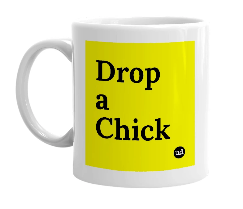 White mug with 'Drop a Chick' in bold black letters