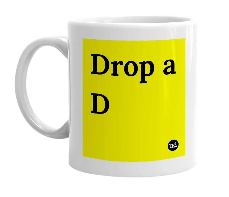 White mug with 'Drop a D' in bold black letters