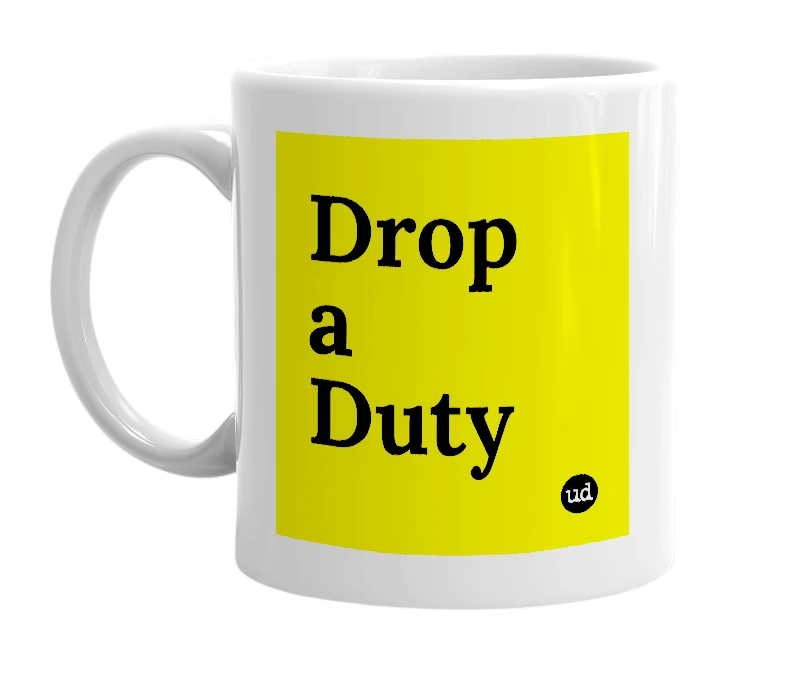 White mug with 'Drop a Duty' in bold black letters