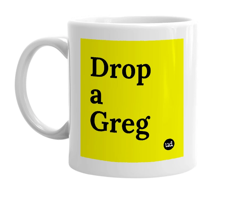 White mug with 'Drop a Greg' in bold black letters