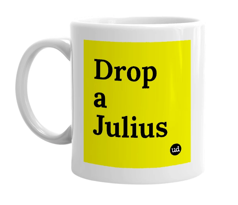 White mug with 'Drop a Julius' in bold black letters