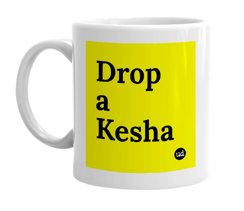 White mug with 'Drop a Kesha' in bold black letters