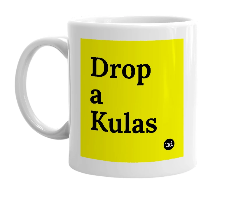 White mug with 'Drop a Kulas' in bold black letters