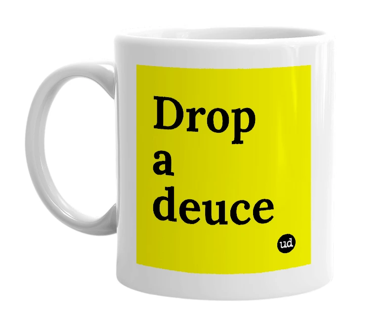 White mug with 'Drop a deuce' in bold black letters