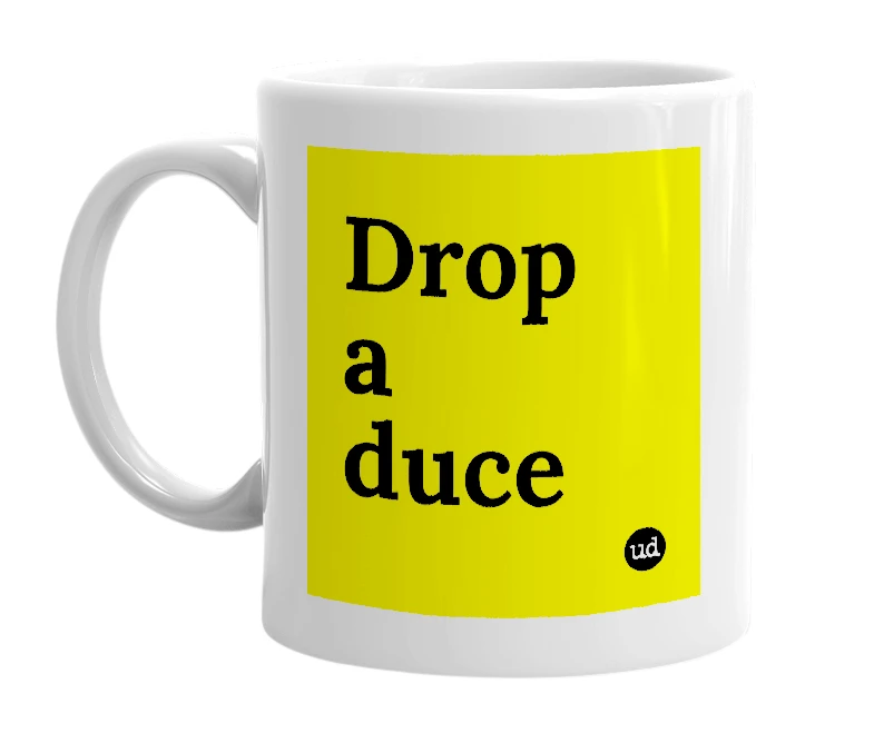 White mug with 'Drop a duce' in bold black letters