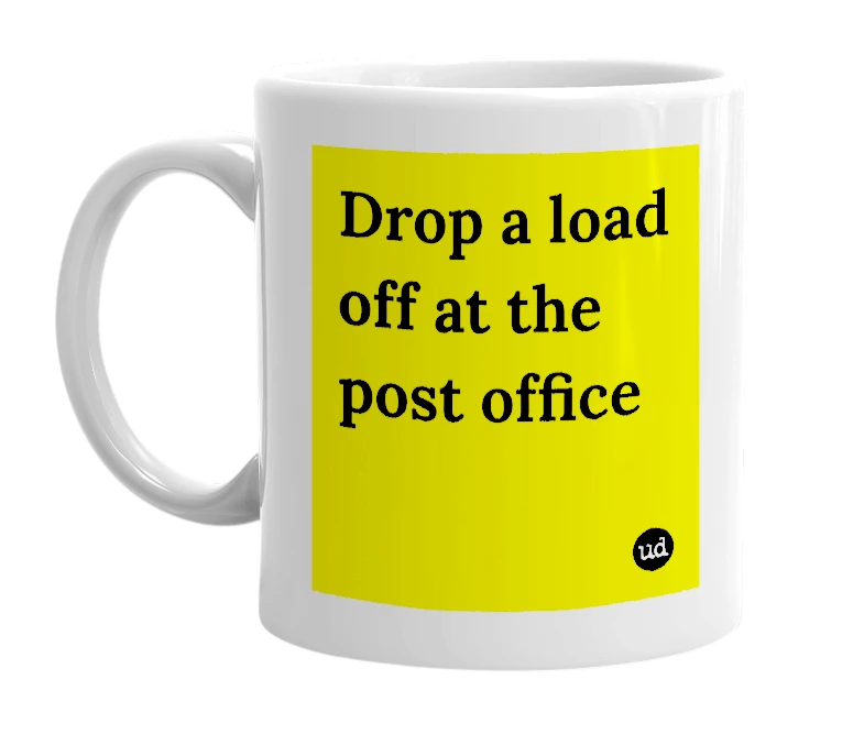 White mug with 'Drop a load off at the post office' in bold black letters