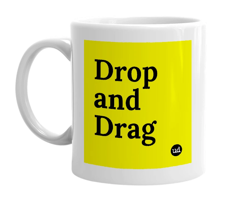 White mug with 'Drop and Drag' in bold black letters