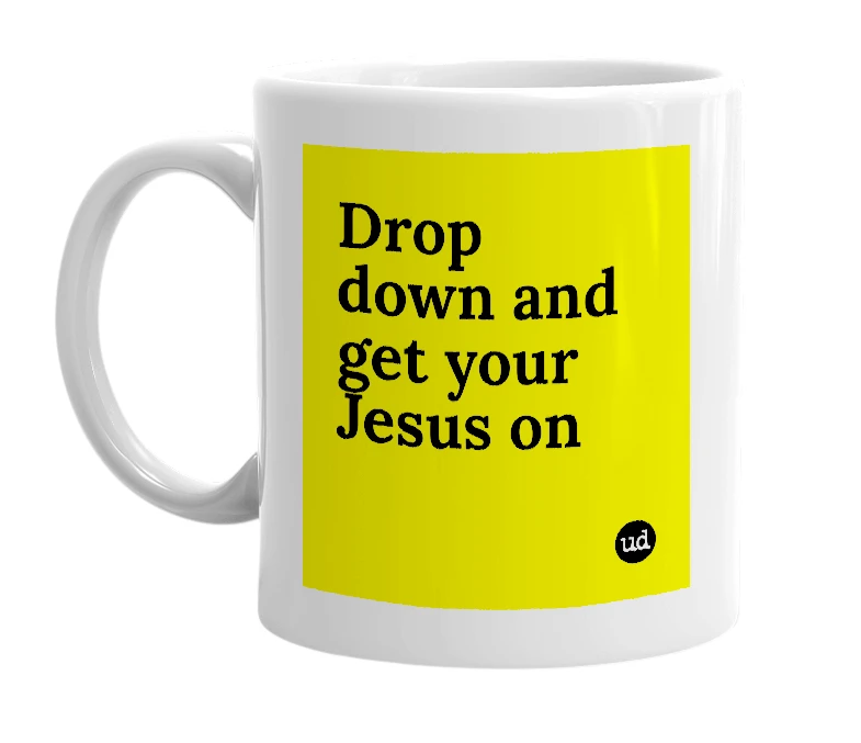 White mug with 'Drop down and get your Jesus on' in bold black letters