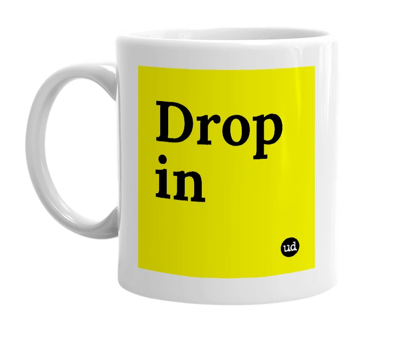 White mug with 'Drop in' in bold black letters