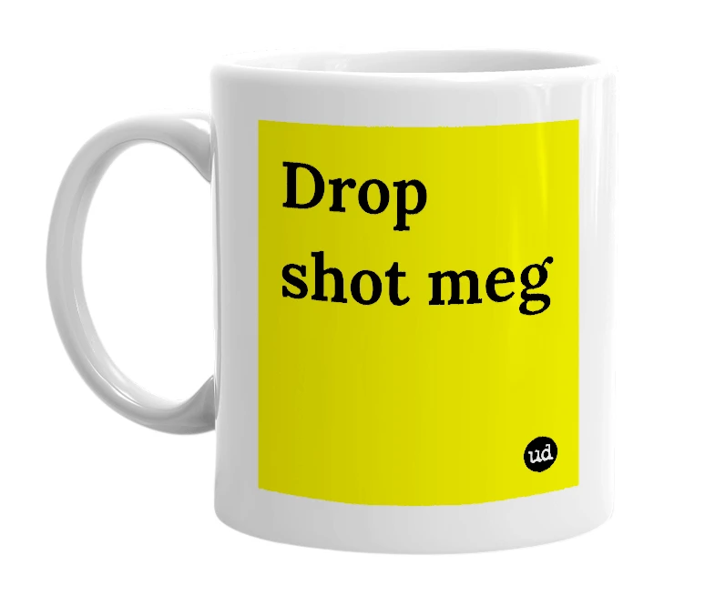 White mug with 'Drop shot meg' in bold black letters