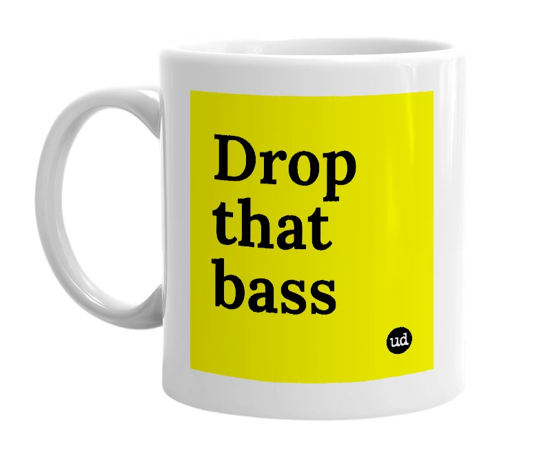 White mug with 'Drop that bass' in bold black letters